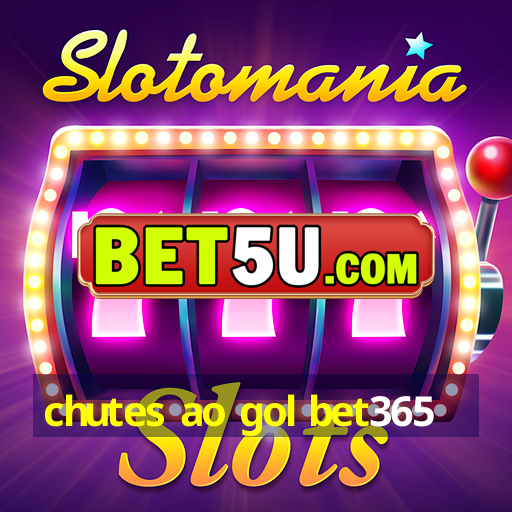 chutes ao gol bet365